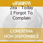 Zea - Today I Forgot To Complain cd