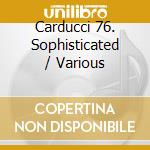 Carducci 76. Sophisticated / Various cd