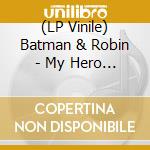 (LP Vinile) Batman & Robin - My Hero Power Is My Moustache (7