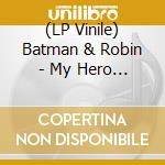 (LP Vinile) Batman & Robin - My Hero Power Is My Moustache (7') vinile