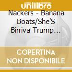 Nackers - Banana Boats/She'S Birriva Trump (7') cd