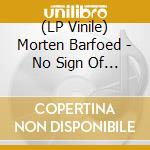 (LP Vinile) Morten Barfoed - No Sign Of A Sign