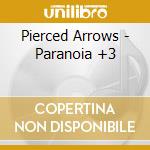 Pierced Arrows - Paranoia +3 cd musicale di Pierced Arrows