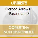 Pierced Arrows - Paranoia +3 cd