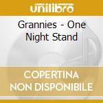 Grannies - One Night Stand cd musicale di Grannies