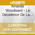 Amanda Woodward - La Decadence De La Decadence