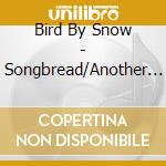 Bird By Snow - Songbread/Another Ocean cd musicale di Bird By Snow