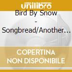 Bird By Snow - Songbread/Another Ocean cd