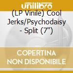 (LP Vinile) Cool Jerks/Psychodaisy - Split (7