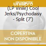 (LP Vinile) Cool Jerks/Psychodaisy - Split (7') vinile