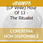 (LP Vinile) Hour Of 13 - The Ritualist vinile