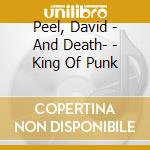 Peel, David - And Death- - King Of Punk