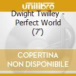 Dwight Twilley - Perfect World (7