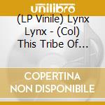 (LP Vinile) Lynx Lynx - (Col) This Tribe Of Yours lp vinile di Lynx Lynx