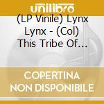 (LP Vinile) Lynx Lynx - (Col) This Tribe Of Yours vinile