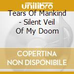 Tears Of Mankind - Silent Veil Of My Doom cd