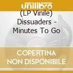 (LP Vinile) Dissuaders - Minutes To Go lp vinile di Dissuaders