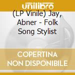 (LP Vinile) Jay, Abner - Folk Song Stylist vinile