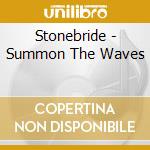 Stonebride - Summon The Waves cd musicale di Stonebride