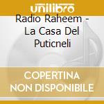 Radio Raheem - La Casa Del Puticneli cd musicale di Radio Raheem