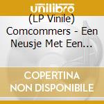 (LP Vinile) Comcommers - Een Neusje Met Een Meisje Eraan