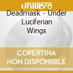 Deadmask - Under Luciferian Wings cd
