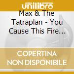 Max & The Tatraplan - You Cause This Fire (7