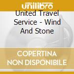 United Travel Service - Wind And Stone cd
