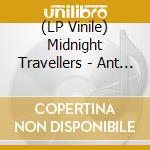 (LP Vinile) Midnight Travellers - Ant Made (Lp+Cd) vinile