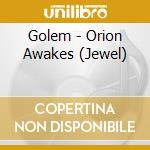 Golem - Orion Awakes (Jewel) cd musicale