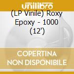 (LP Vinile) Roxy Epoxy - 1000 (12