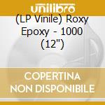 (LP Vinile) Roxy Epoxy - 1000 (12') vinile