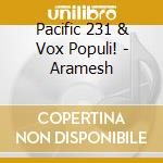 Pacific 231 & Vox Populi! - Aramesh cd