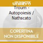 Troum - Autopoiesis / Nathscato cd