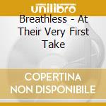 Breathless - At Their Very First Take cd