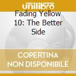 Fading Yellow 10: The Better Side cd