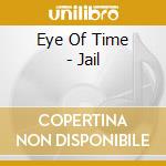 Eye Of Time - Jail cd