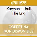 Karysun - Until The End cd musicale di Karysun