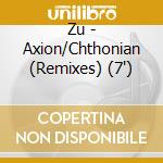 Zu - Axion/Chthonian (Remixes) (7') cd