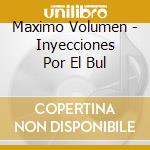 Maximo Volumen - Inyecciones Por El Bul cd