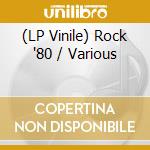 (LP Vinile) Rock '80 / Various vinile