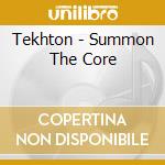 Tekhton - Summon The Core cd musicale di Tekhton