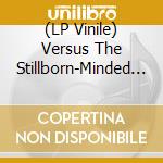 (LP Vinile) Versus The Stillborn-Minded - Treatise On Ruins lp vinile di Versus The Stillborn