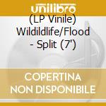 (LP Vinile) Wildildlife/Flood - Split (7