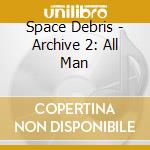 Space Debris - Archive 2: All Man cd