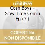 Cosh Boys - Slow Time Comin Ep (7