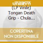 (LP Vinile) Tongan Death Grip - Chula Vista vinile