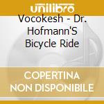 Vocokesh - Dr. Hofmann'S Bicycle Ride cd musicale di Vocokesh