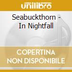 Seabuckthorn - In Nightfall cd musicale di Seabuckthorn