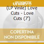 (LP Vinile) Love Cuts - Love Cuts (7') vinile
